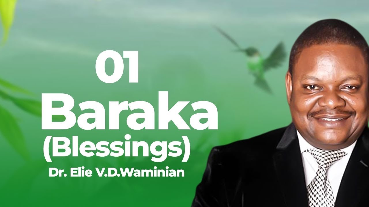 'Baraka' Sehemu Ya 01 , Dr. Elie VD.Waminian