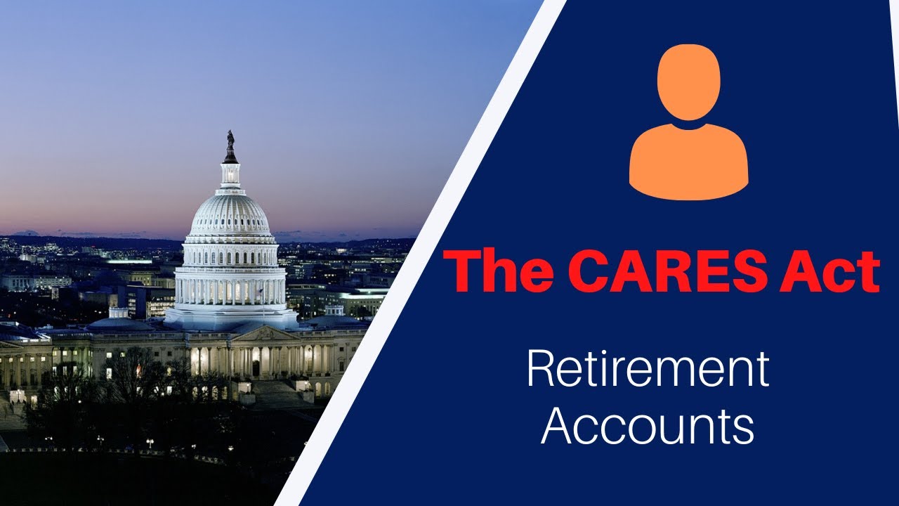 The CARES Act: Retirement Accounts