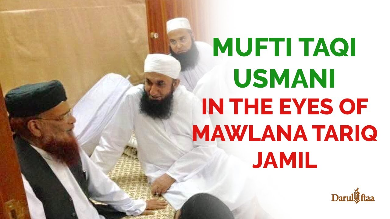 Shaykh al-Islam Mufti Muhammad Taqi Usmani in the eyes of Mawlana Tariq Jamil