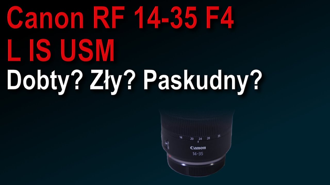 Canon RF 14-35mm F4 L IS USM - Dobry? Zły? Paskudny?