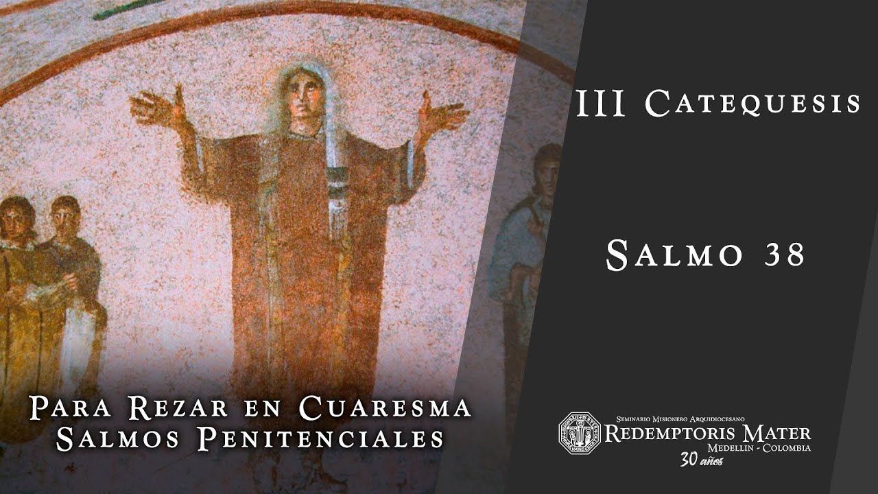 III Catequesis Salmos Penitenciales: Salmo 38