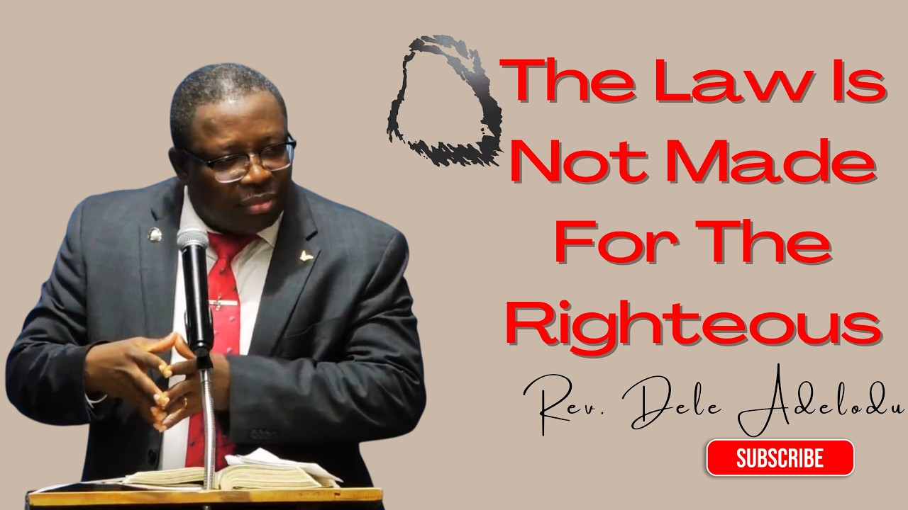 The Law Is Not Made For Righteous - Rev. Dele Adelodun