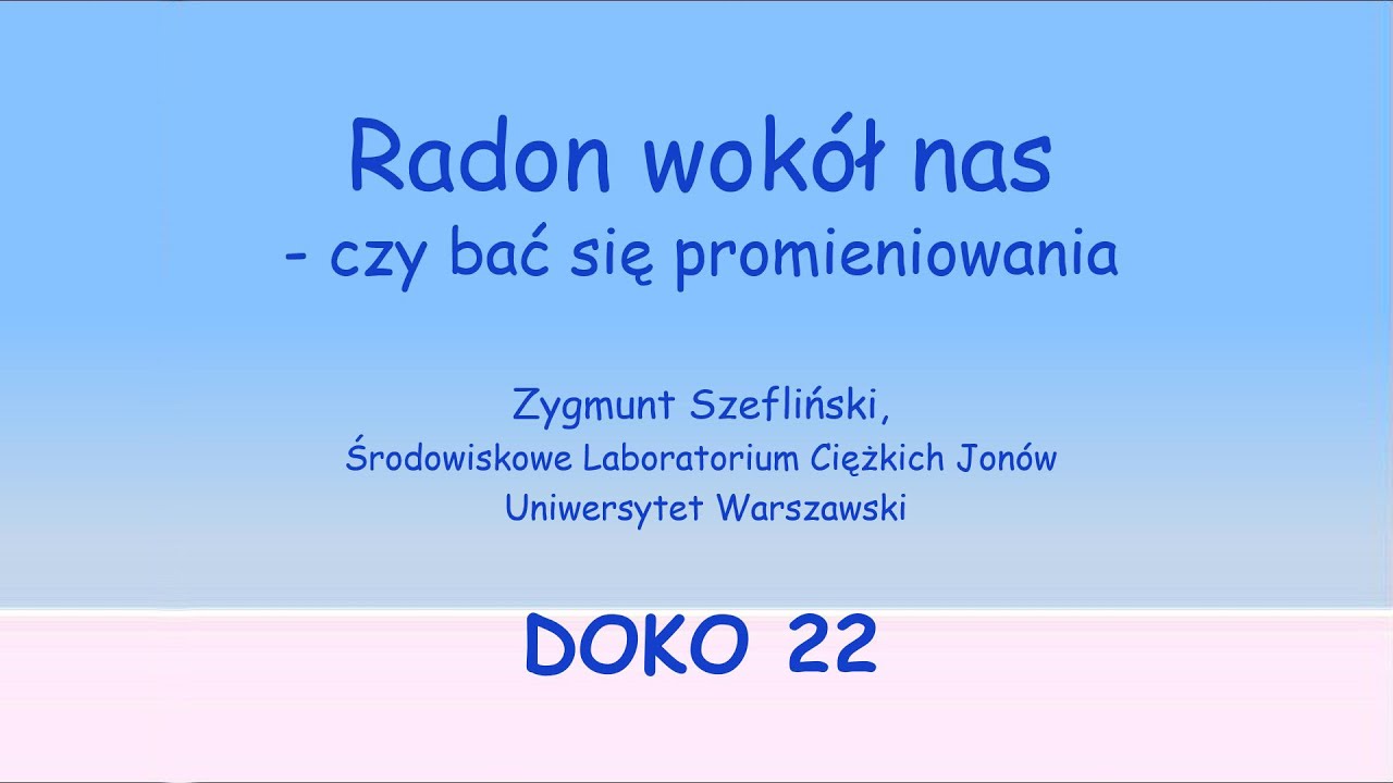 Radon wokół nas - czy bać się promieniowania / Zygmunt Szefliński