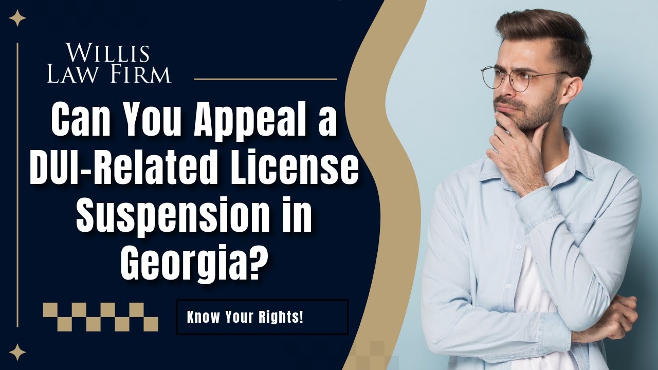 Can You Appeal a DUI-Related License Suspension in Georgia? Know Your Rights!