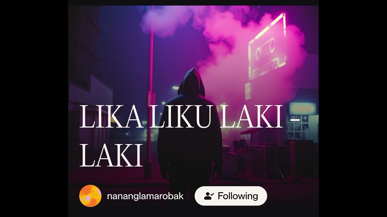 LIKA LIKU LAKI - LAKI. Cipt Nanang Lamarobak 