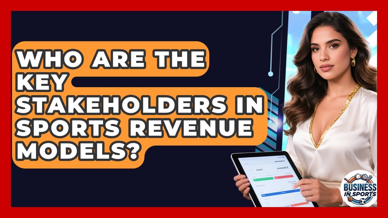 Who Are the Key Stakeholders in Sports Revenue Models? | Business In Sports News