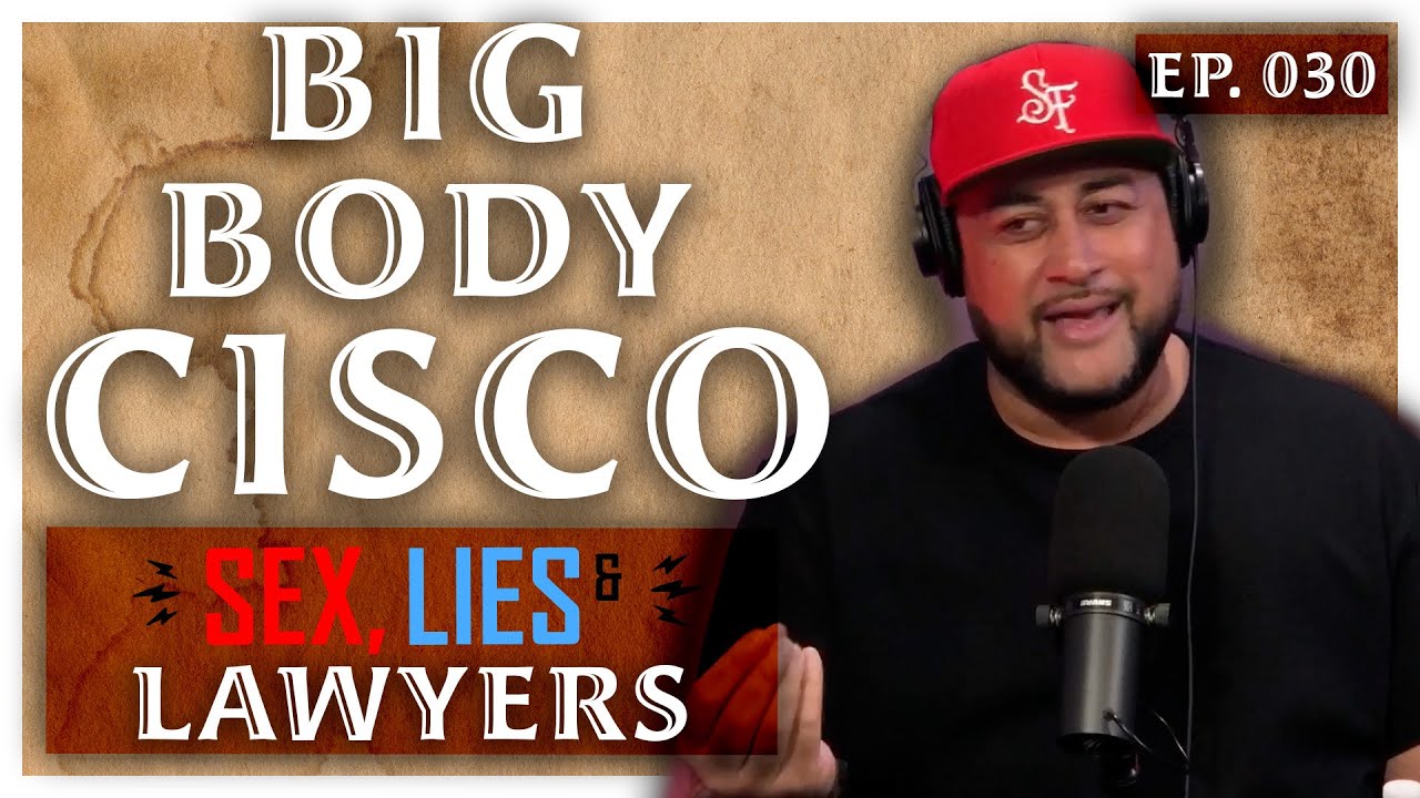 Sex, Lies & Lawyers #30 Big Body Cisco Chasing Dreams and Dodging Bounty Hunters with Cisco