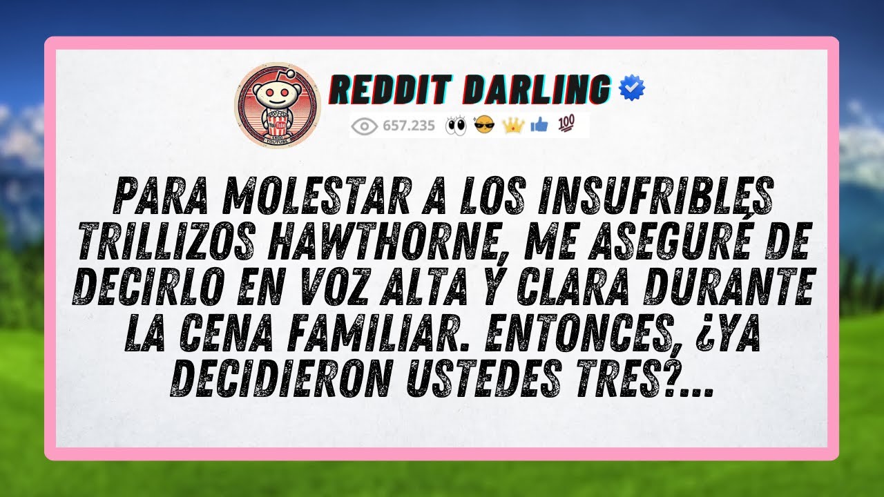 Para molestar a los insufribles trillizos Hawthorne, me aseguré de decirlo en voz alta y clara...