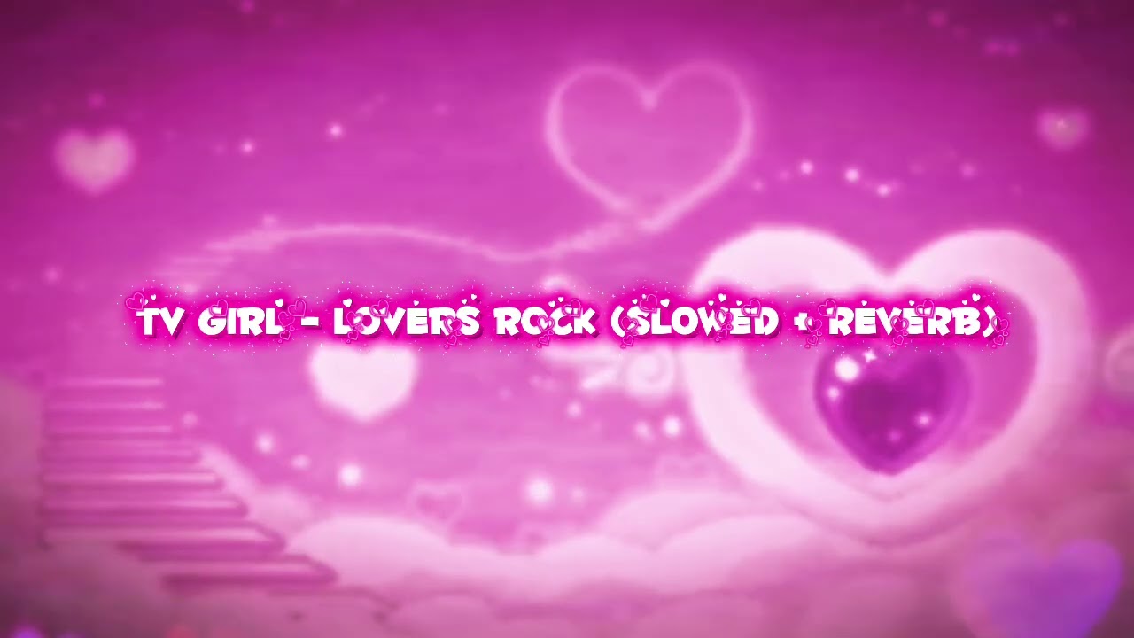 TV Girl - Lover Rock (Slowed + Reverb)( Happy Valentines Day! 💖💌🌹
