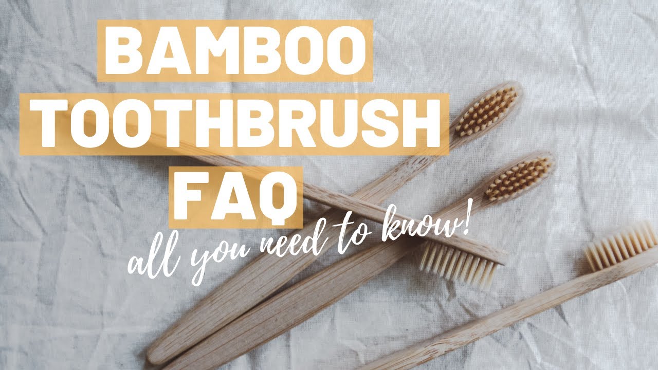 FAQ: Bamboo Toothbrushes: all you need to know