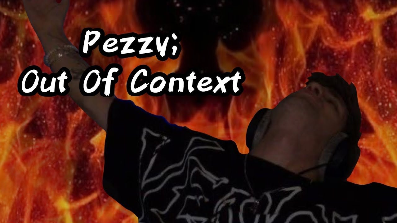 Pezzy; out of context (2024 edition)