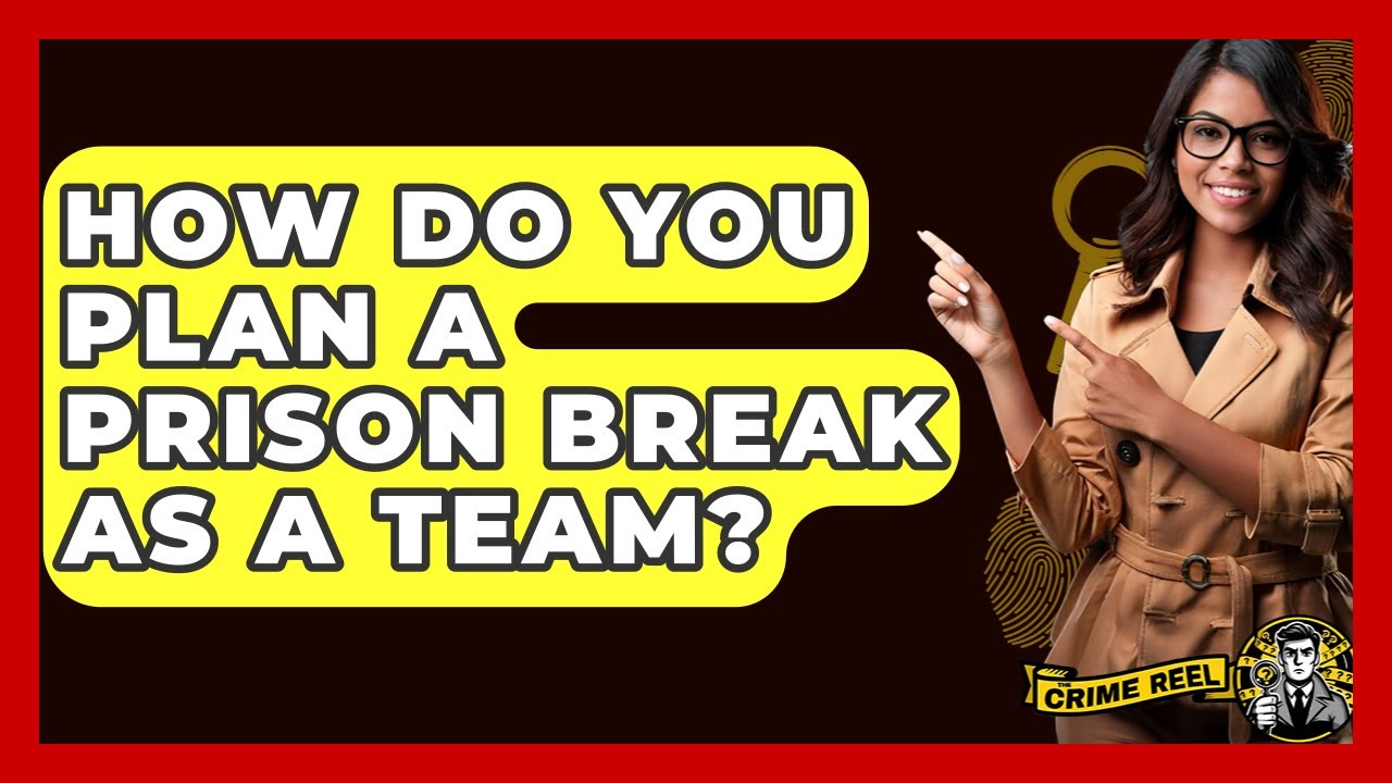How Do You Plan A Prison Break As A Team? - The Crime Reel