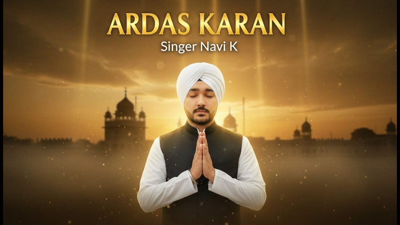 Ardas Karan | Singer Navi K | Punjabi Spiritual Shabad | Soulful Gurbani | Waheguru Simran Song