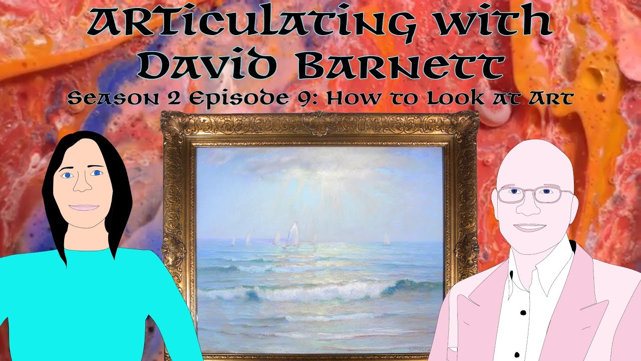 ARTiculating with David Barnett - Season 2 Episode 9: How to look at art