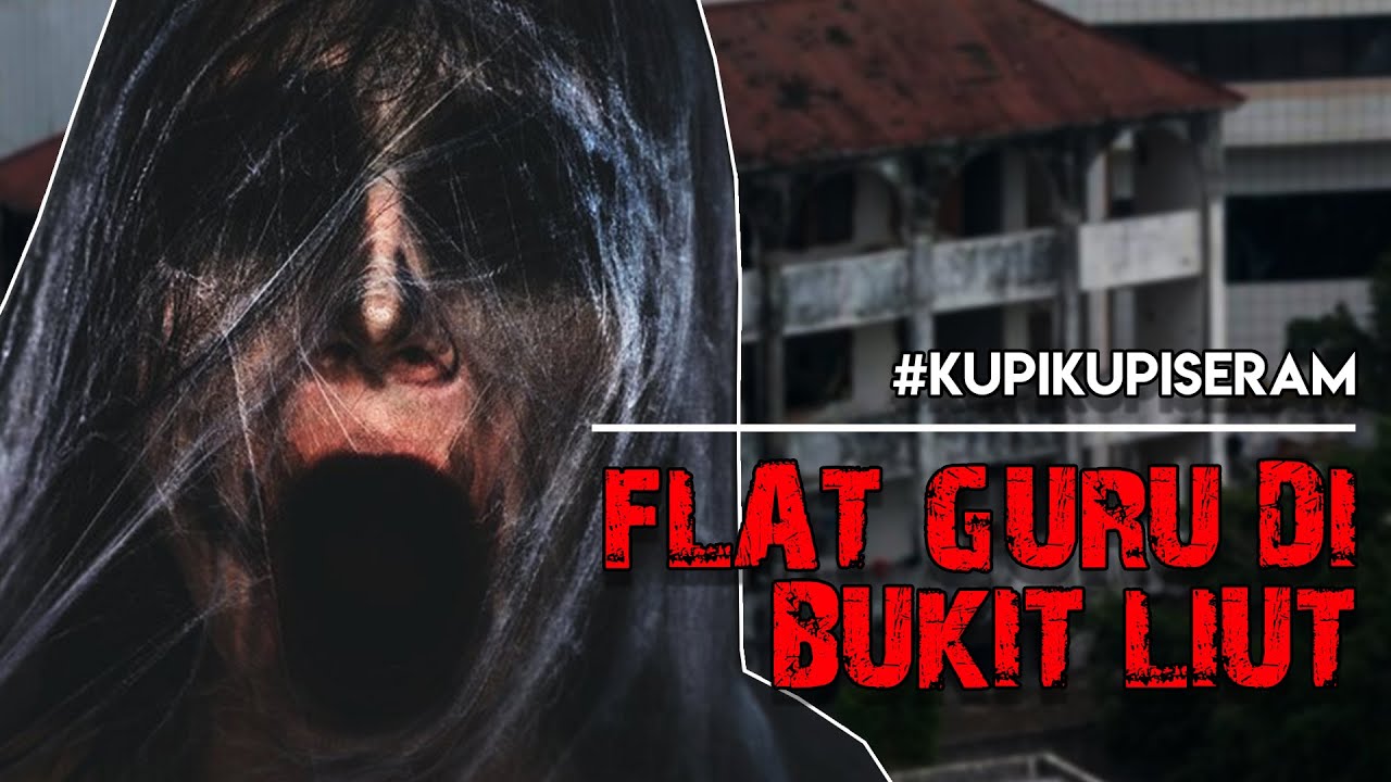 Flat Guru Berhantu Bukit Liut #KupiKupiSeram