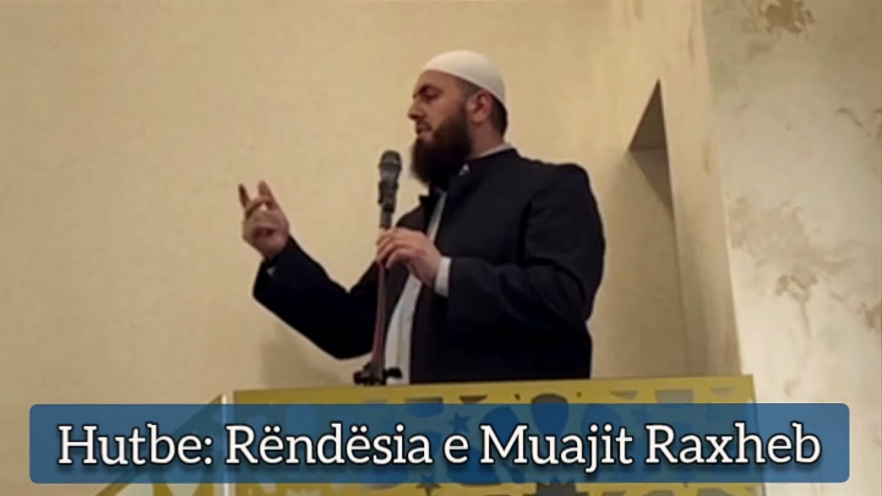 Hutbe: Rëndësia e Muajit Rexhep ( Hoxhë: Hfz. Llokman Arifi )