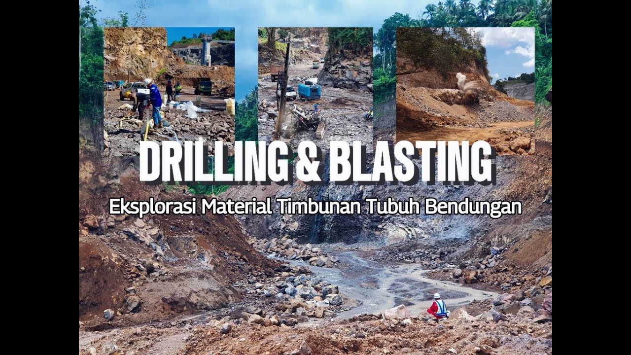 DRILLING dan BLASTING  - Eksplorasi material timbunan tubuh bendungan (PART 2)