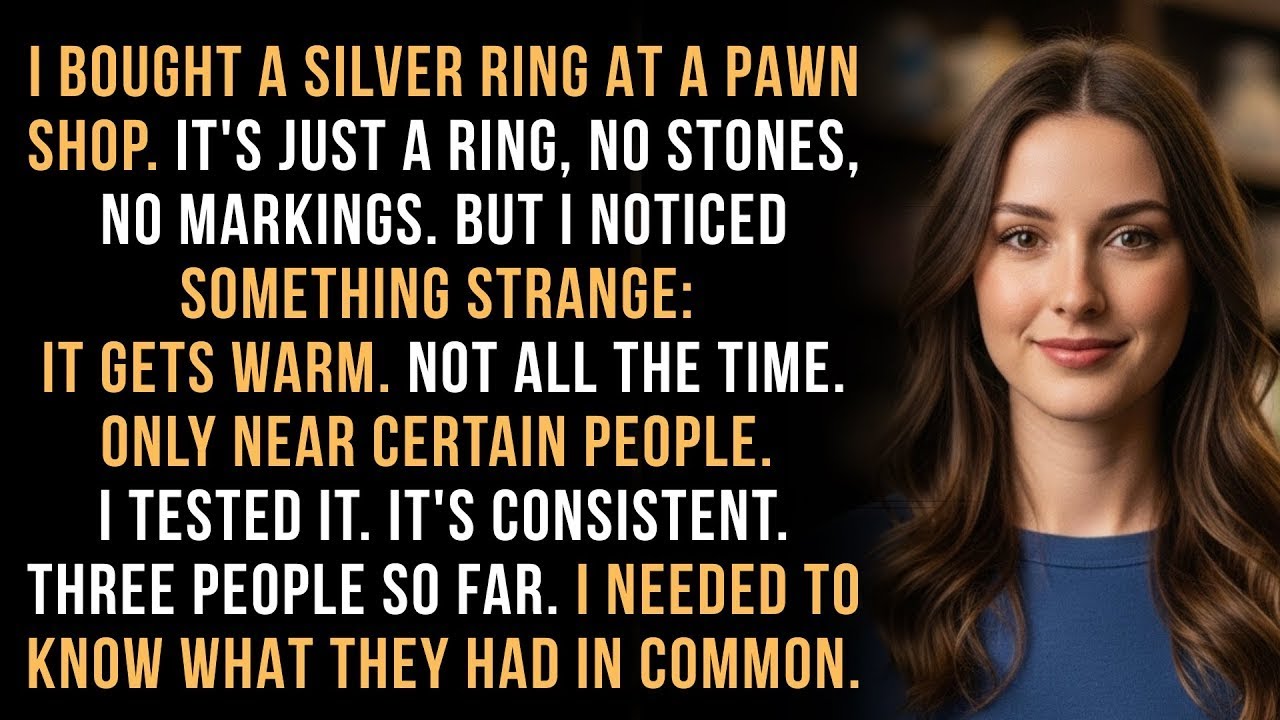 I Bought a Ring at a Pawn Shop  It Gets Warm Near Certain People  I Don't Know Why