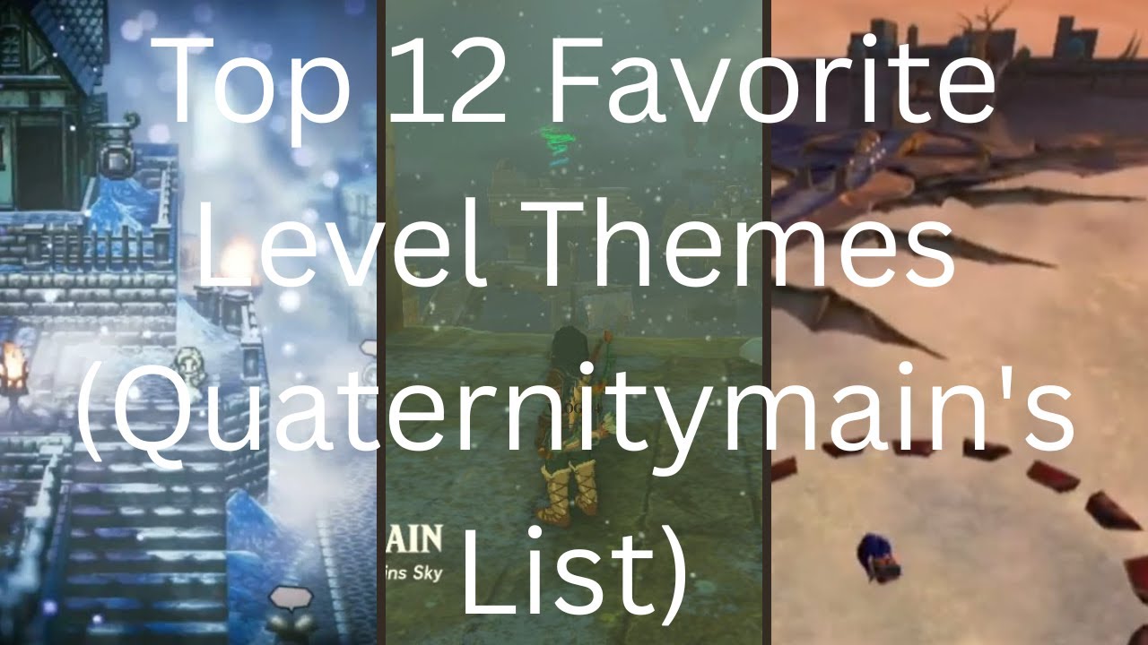Top 12 Favorite Level Themes (Quaternitymain's List)