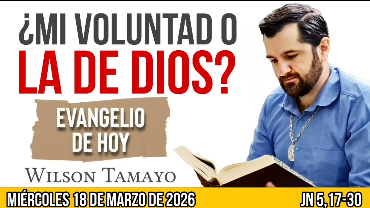 Evangelio de hoy MIÉRCOLES 18 de MARZO (Jn 5,17-30) | Wilson Tamayo | Tres Mensajes