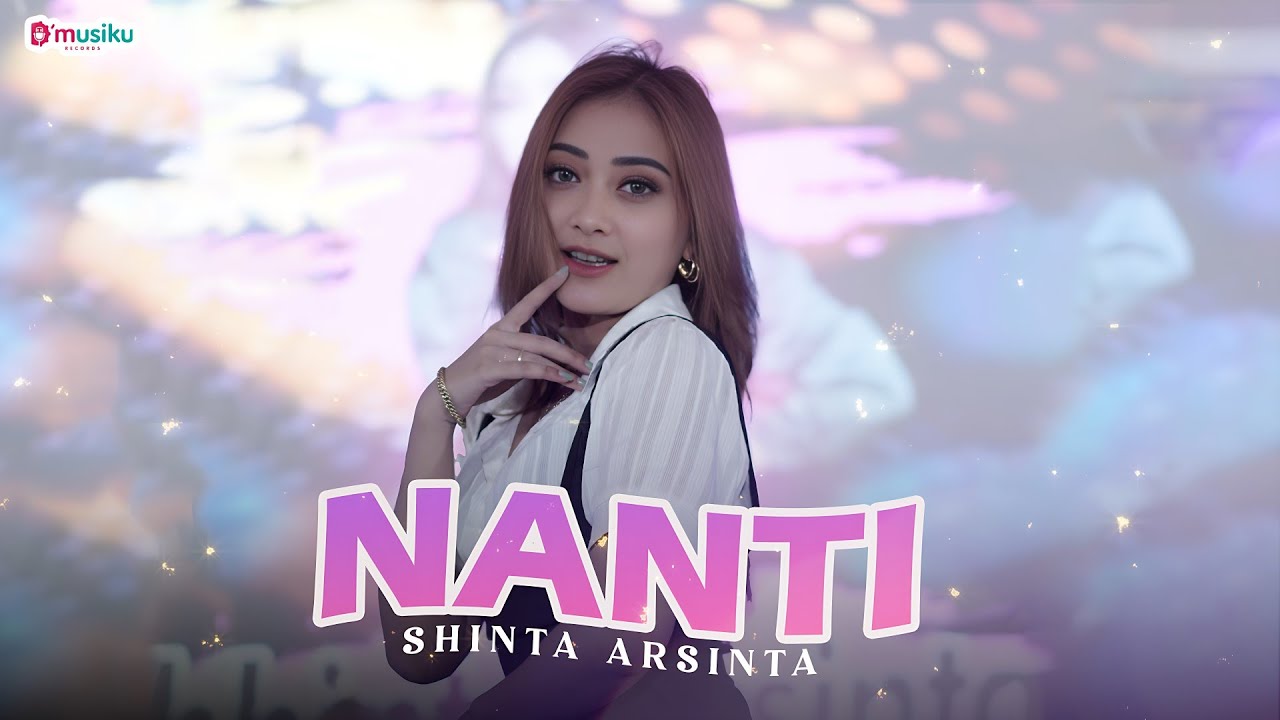 SHINTA ARSINTA - NANTI (Official Music Video) | Mungkin sekarang kau masih berbahagia