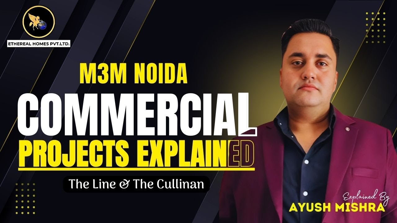 M3M Noida Commercial Projects Explained | The Line & The Cullinan | Ethereal Homes | Ayush Mishra