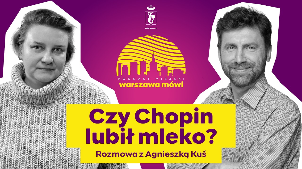 Czy Chopin lubił mleko? Rozmowa z Agnieszką Kuś | Warszawa Mówi