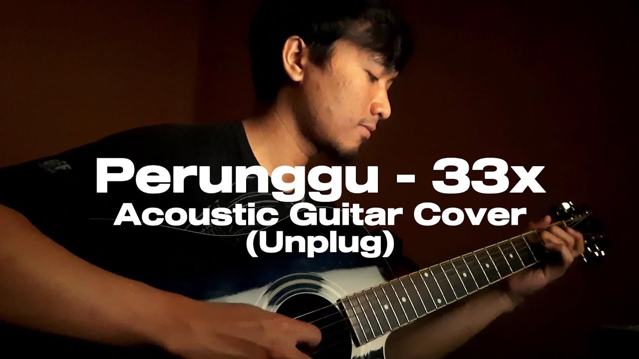 PERUNGGU - 33X (ACOUSTIC GUITAR COVER UNPLUG) (With Lyrics) @PerungguOfficial