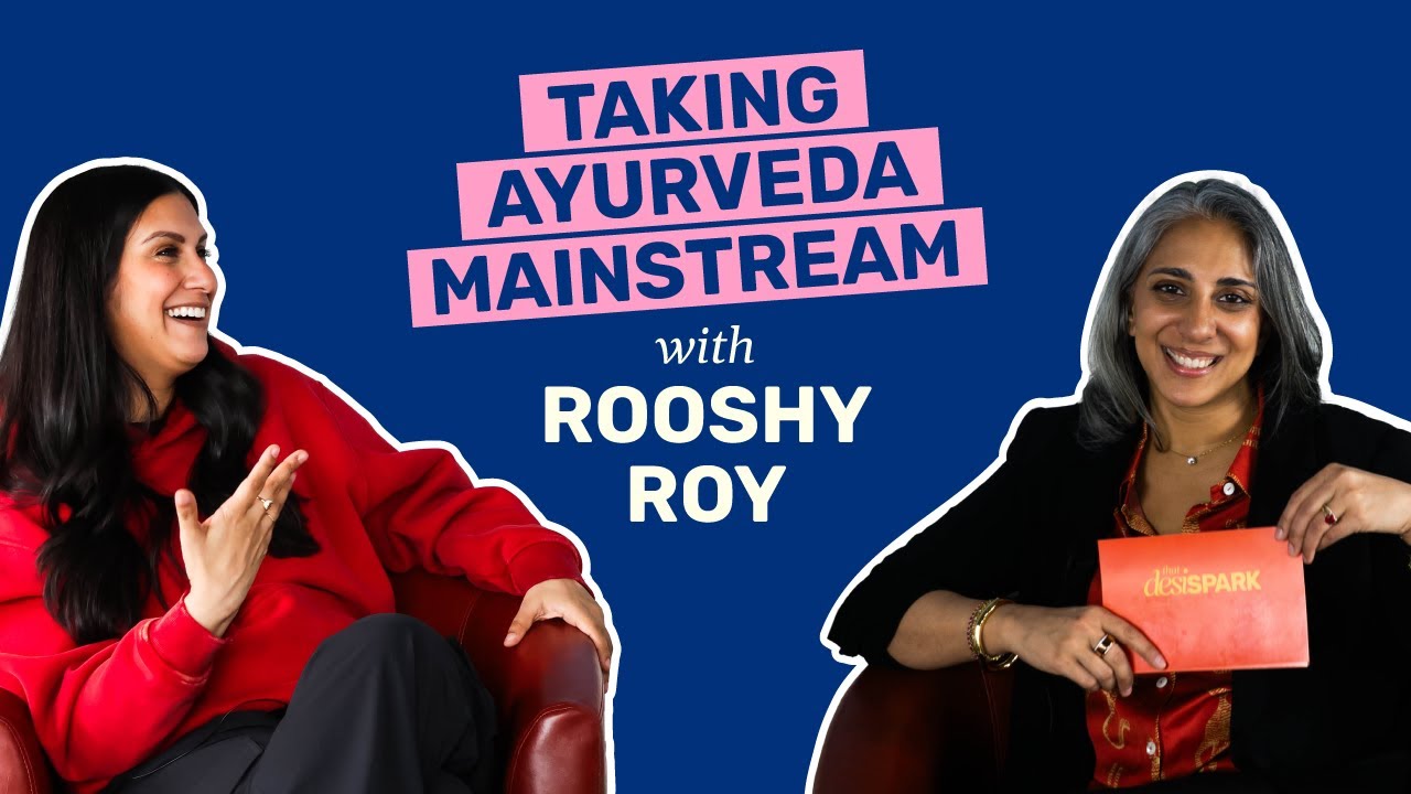 Taking Ayurveda mainstream with Rooshy Roy | That Desi Spark
