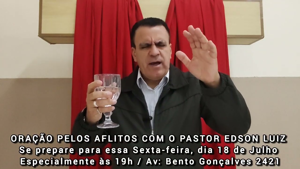 ORAÇÃO PELOS AFLITOS COM O PASTOR EDSON LUIZ