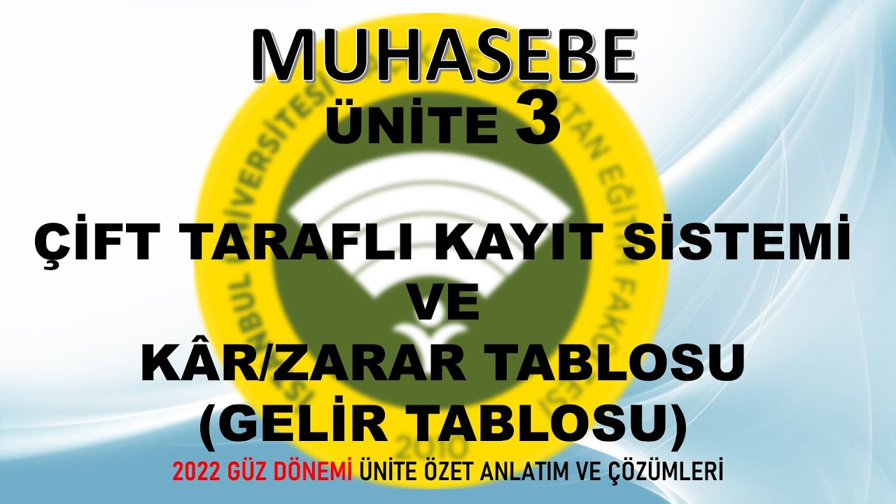 AUZEF MUHASEBEYE GİRİŞ DERSİ ÜNİTE 3 ÇİFT TARAFLI KAYIT SİSTEMİ VE KÂR/ZARAR TABLOSU (GELİR TABLOSU)