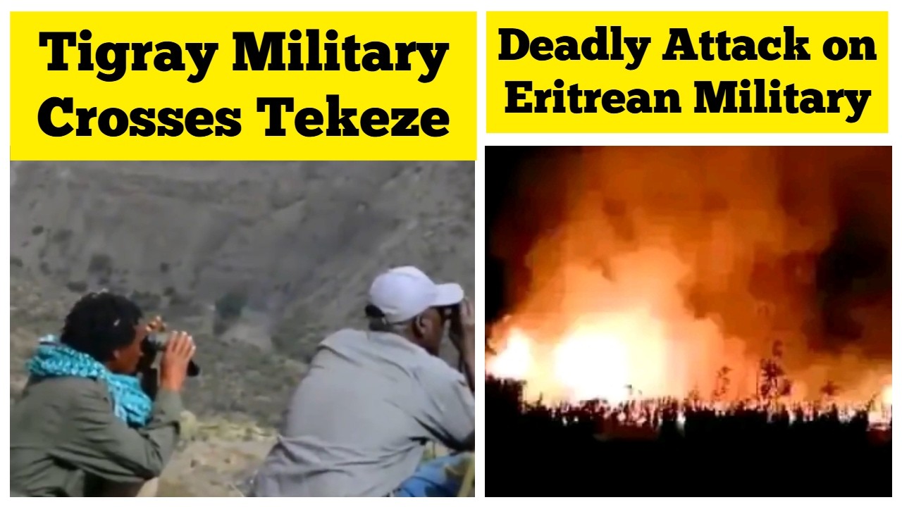 Tigray Military Crosses Tekeze | Deadly Attack on Eritrean Military