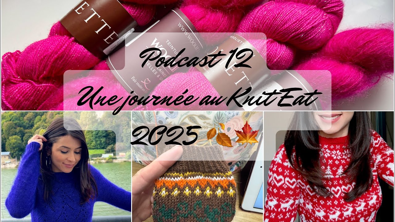 Podcast 12 / Vlog 🍁🍂 Une journ&eacute;e au Knit Eat 2025