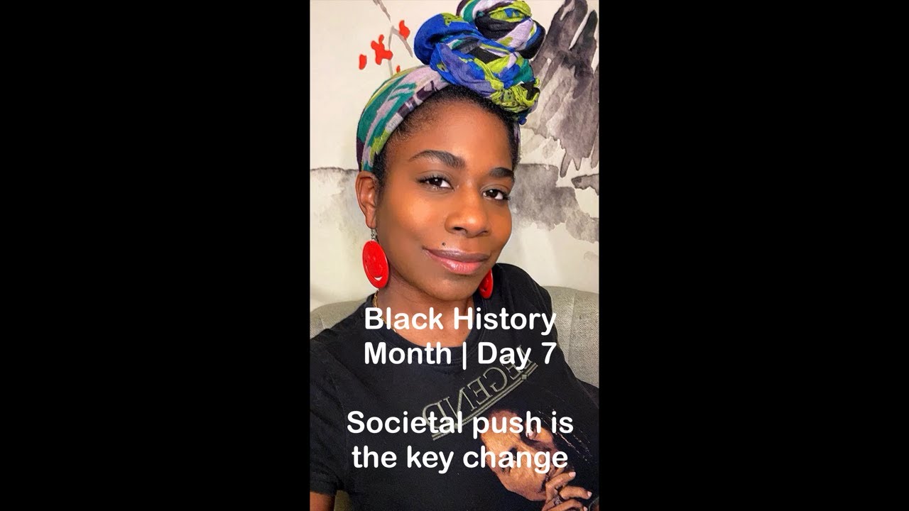 BHM | Day 7 : Societal push is the key to change