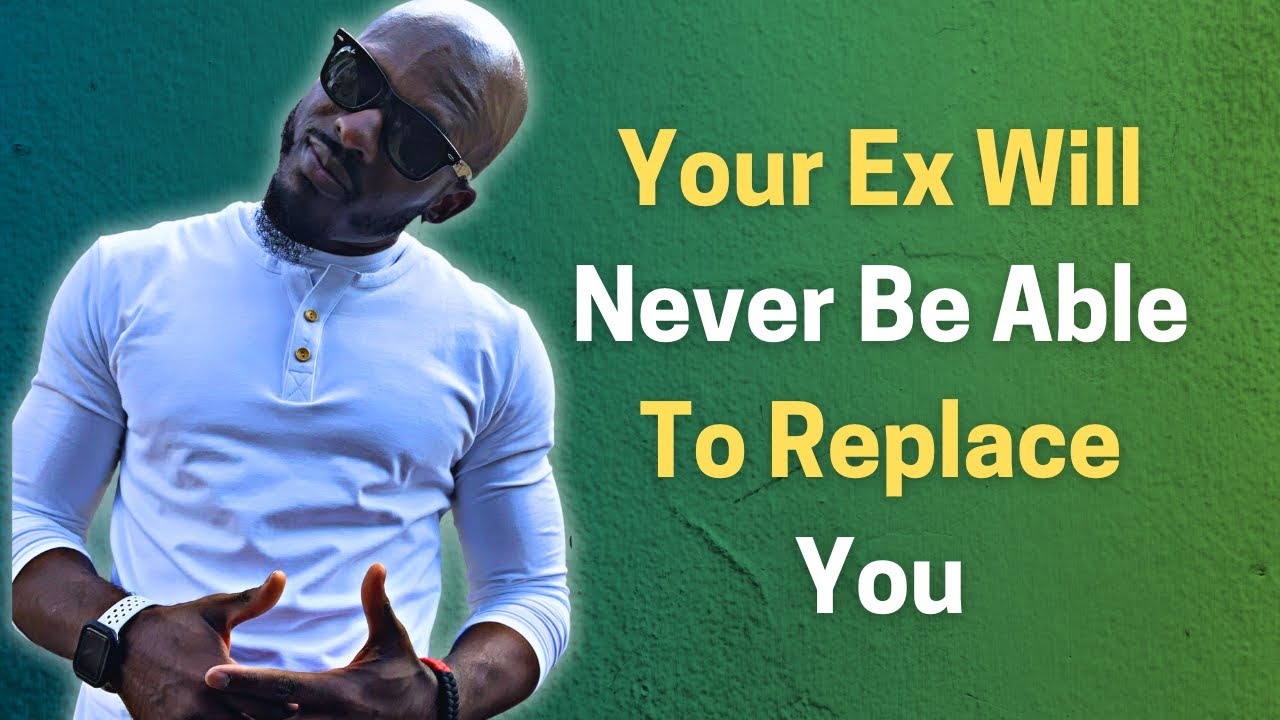 WHY YOUR EX WILL NEVER BE ABLE TO REPLACE YOU