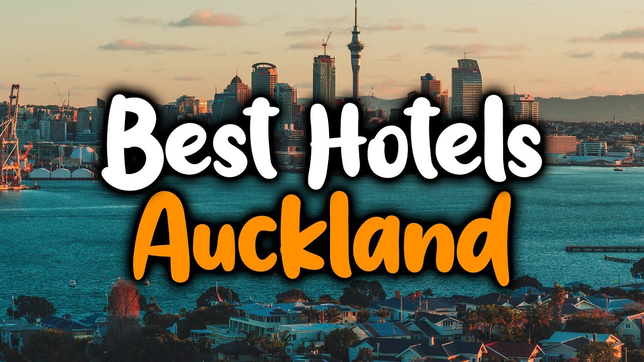 Best Hotels In Auckland - For Families, Couples, Work Trips, Luxury & Budget