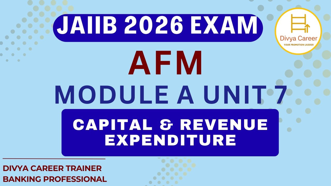 JAIIB AFM Module A Unit 7 | Capital And Revenue Expenditure | JAIIB 2026 | Divya Career JAIIB CAIIB