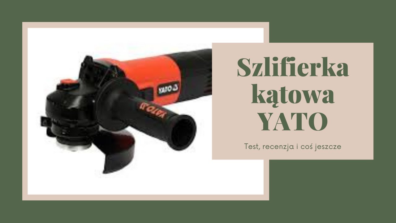 Test oraz recenzja szlifierki kątowej YATO