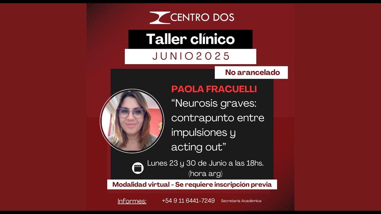 Taller clínico: Neurosis graves: contrapunto entre impulsiones y acting out.  Lic. Paola Fracuelli.