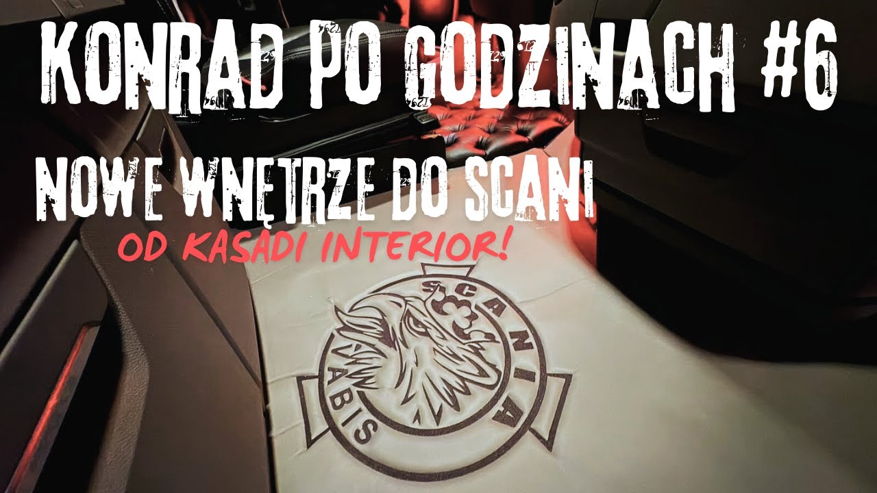 KONRAD PO GODZINACH #6 NOWE WNĘTRZE DO SCANI OD KASADI INTERIOR!