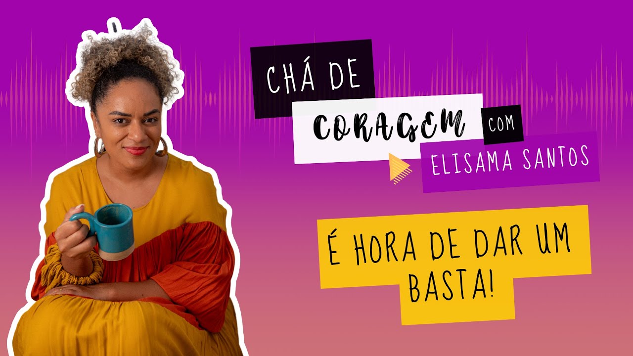 ELE NAO VAI MUDAR. Chá de Coragem com Elisama Santos
