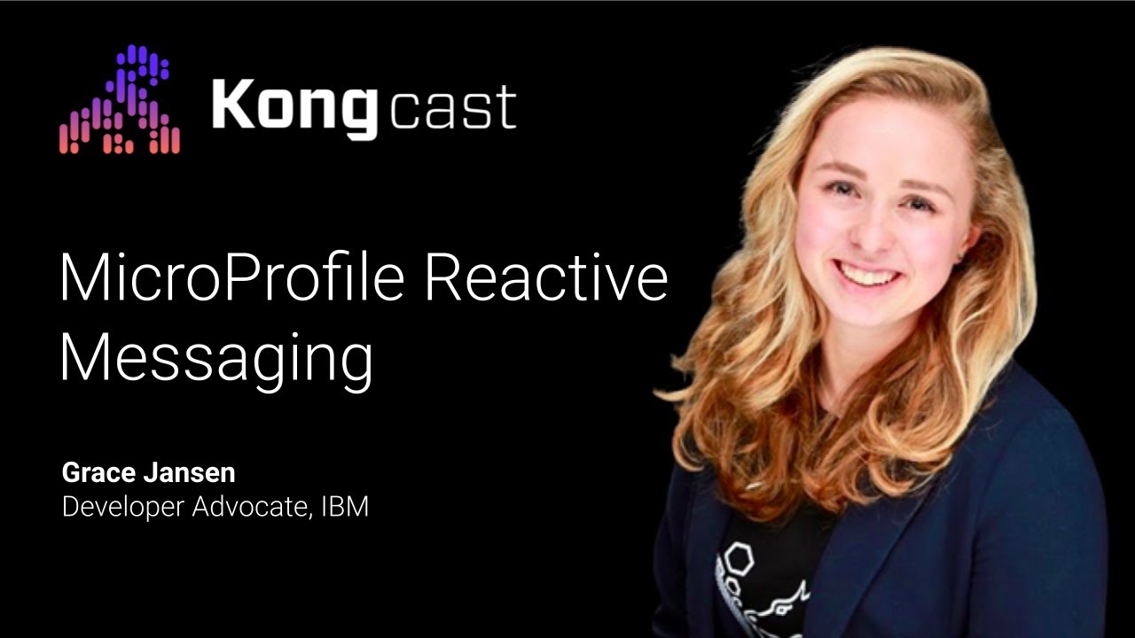 MicroProfile Reactive Messaging | Grace Jansen | IBM | Kongcast Episode 18
