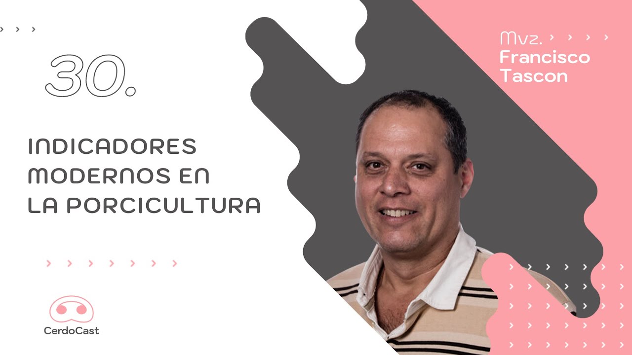 #30 - Mvz. Francisco Tascon - Indicadores modernos en la porcicultura