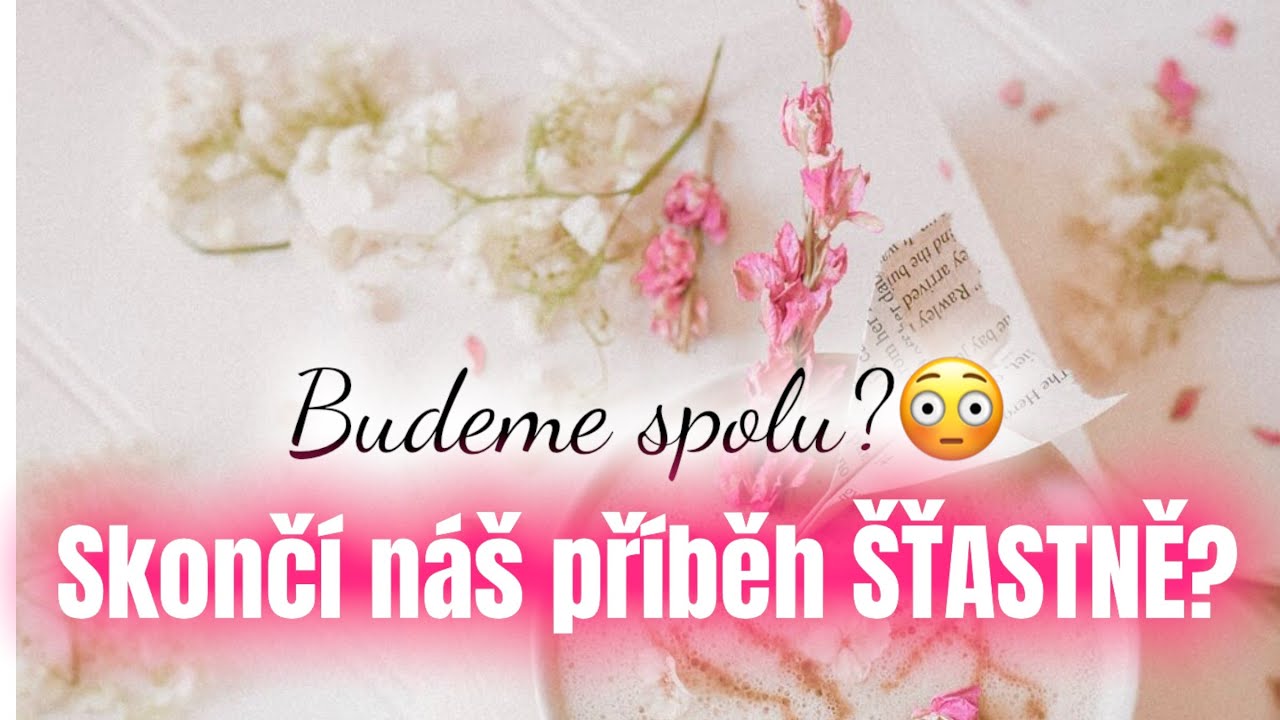 🕊💖VÝKLAD TAROTU - Skončí náš příběh Šťastně?💝 Budeme SPOLU?🙏