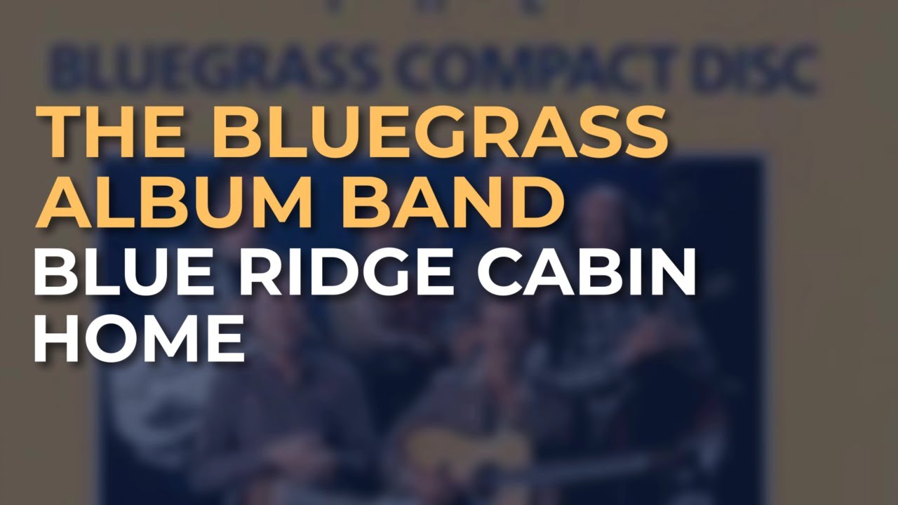 The Bluegrass Album Band - Blue Ridge Cabin Home (Official Audio)