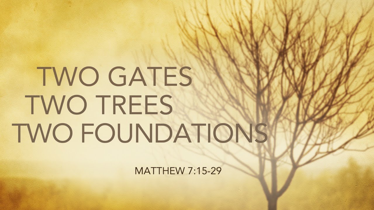 Two Gates/Two Trees/Two Foundations (Matthew 7:15-29)