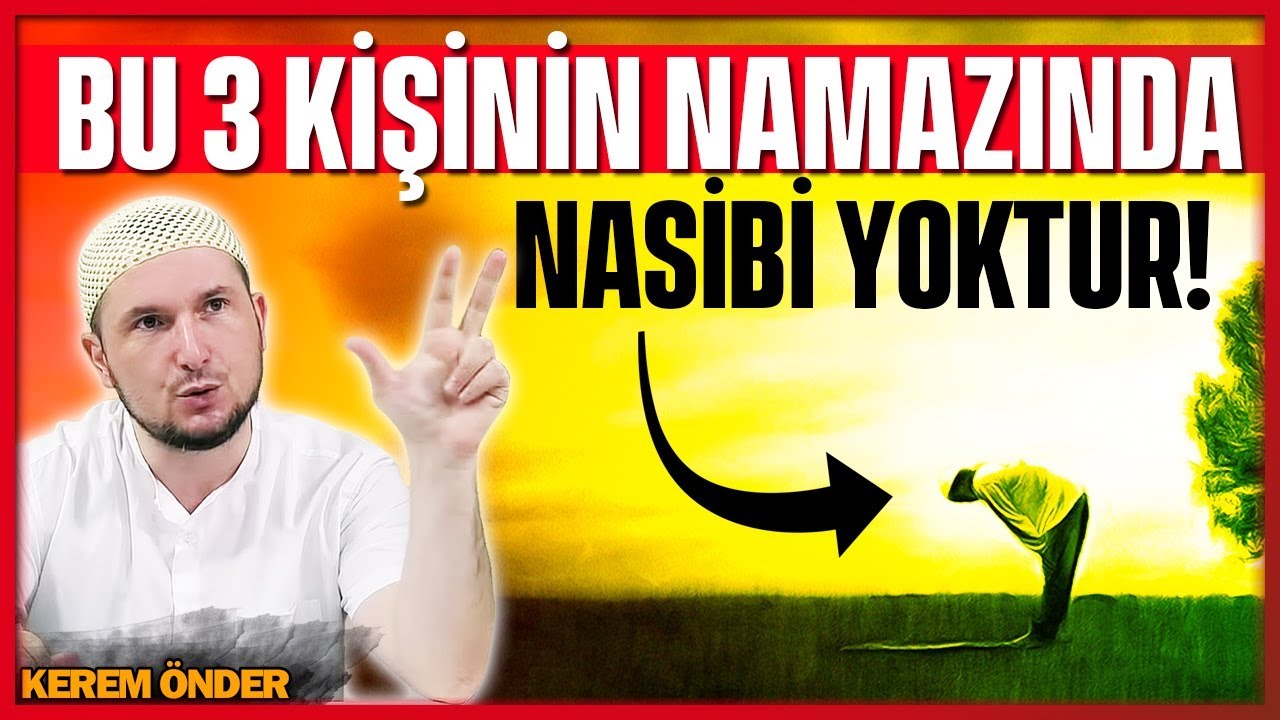 Üç kişi var ki, onların namazları kulaklarından üste yükselmez! / Kerem Önder