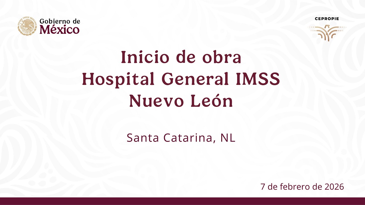 Inicio de obra Hospital General IMSS Nuevo León. Santa Catarina, NL. 7 de febrero de  2026