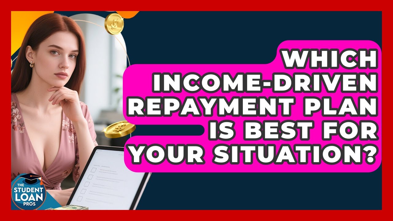Which Income-driven Repayment Plan Is Best For Your Situation? - The Student Loan Pros