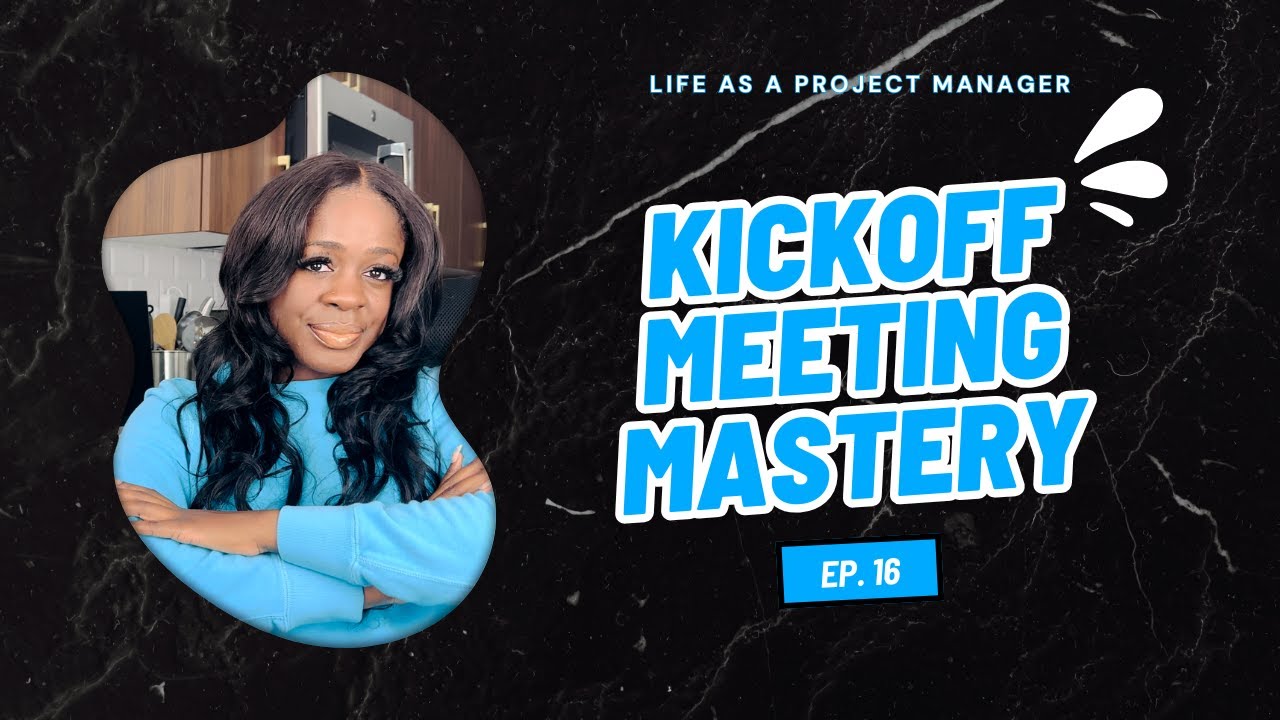 Ep 16 | Nailing Your Project Kickoff Meeting | Real-World Example